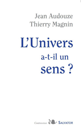 L'univers a-t-il un sens ? - Jean Audouze - SALVATOR