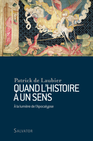 Quand l'histoire a un sens -  Patrick de Laubier - SALVATOR