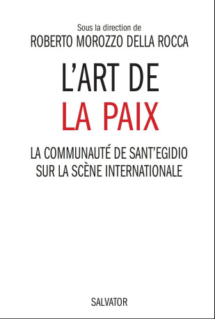 L'art de la paix  la communauté de Sant 'Egidio sur la scène internationale -  Roberto Morozzo della Roca - SALVATOR