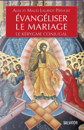 Evangéliser le Mariage -  Alex Lauriot Prévost - SALVATOR