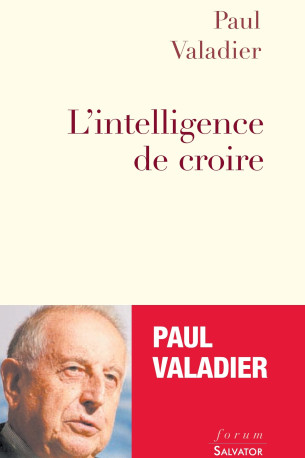 L'intelligence de croire, entretiens avec Marc Leboucher - Paul Valadier - SALVATOR