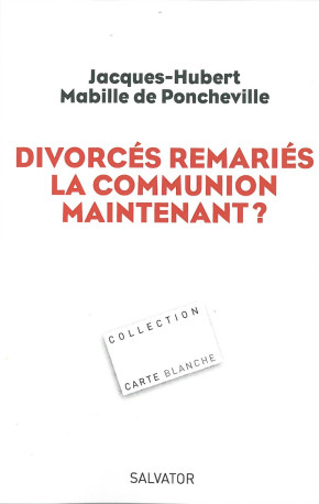 Divorces remariés la communion maintenant? -  Jacques-Hubert Mabille de Poncheville - SALVATOR