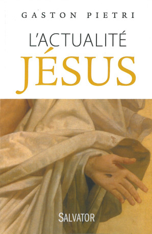 L'actualité Jésus - Gaston Piétri - SALVATOR