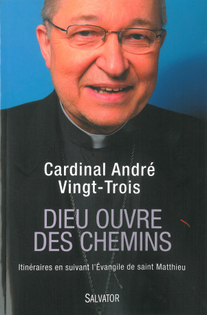 Dieu ouvre des chemins -  Cardinal André Vingt-Trois - SALVATOR