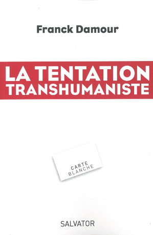 La tentation transhumaniste - Franck Damour - SALVATOR