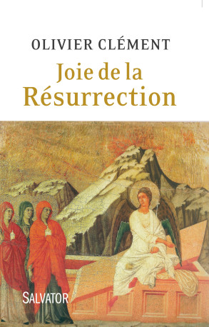 Joie de la résurrection - Olivier Clément - SALVATOR