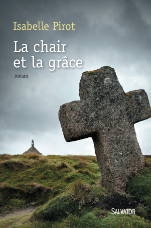 La chair et la grâce - Isabelle Pirot - SALVATOR