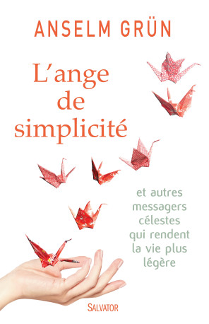 L'ange de simplicité et autres messages célestes qui rendent la vie plus légère - Anselm Grün - SALVATOR