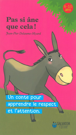 Pas si âne que cela! un conte pour apprendre le respect et l'attention - Jean-Pier Delaume-Myard - SALVATOR