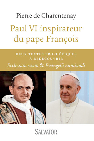 Paul VI inspirateur du pape François -  Pierre de Charentenay. - SALVATOR