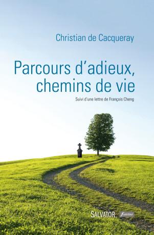 Parcours d'adieux, chemins de vie -  Christian de Cacqueray - SALVATOR