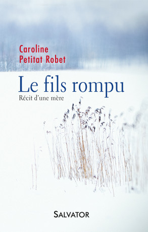 Le fils rompu -  Caroline Petitat Robet - SALVATOR