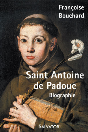 Saint Antoine de Padoue, biographie - FRANCOISE BOUCHARD - SALVATOR