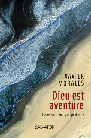 Dieu est aventure - Xavier Morales - SALVATOR