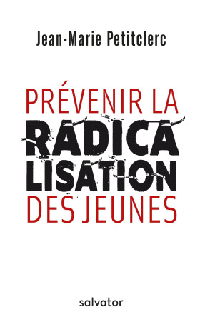 Prévenir la radicalisation des jeunes - Jean-marie Petitclerc - SALVATOR