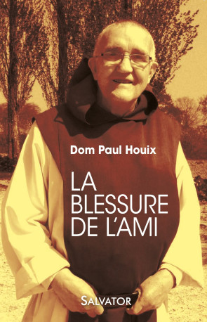 La blessure de l'ami -  Dom Paul Houix - SALVATOR