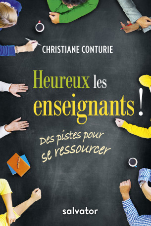 Heureux les enseignants ! des pistes pour se ressourcer - Christiane Conturie - SALVATOR