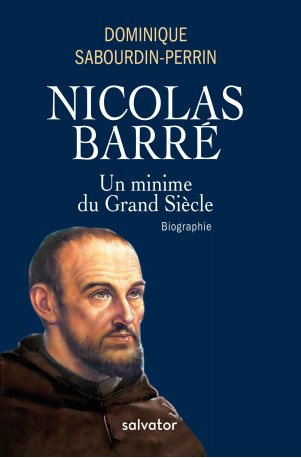 Nicolas Barré, un minime au grand siècle - Dominique Sabourdin-Perrin - SALVATOR