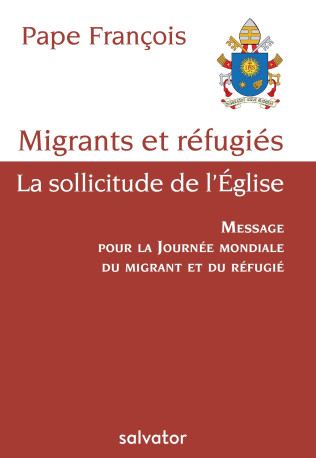 Migrants et réfugiés, la sollicitude de l'Eglise - Pape François - SALVATOR