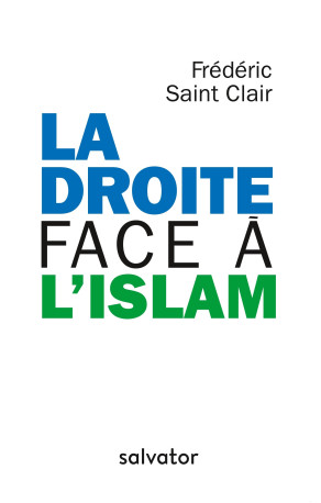 La droite face à l’islam -  Frédéric Saint Clair - SALVATOR