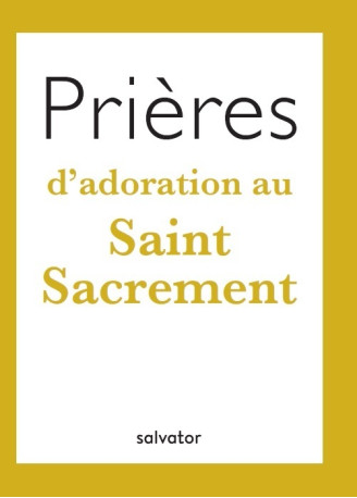 Prières d'adoration au Saint Sacrement - FLORENCE VIELLARD - SALVATOR