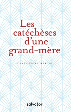 Les catéchèses d'une grand-mère - Geneviève Laurencin - SALVATOR