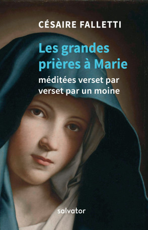 Les trois grandes prières à Marie méditées verset par verset par un moine - Césaire Falletti - SALVATOR