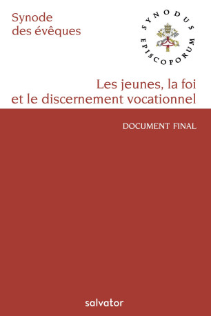 Les jeunes, la foi et le discernement vocationnel - document final du synode -  Synode des Evêques - SALVATOR