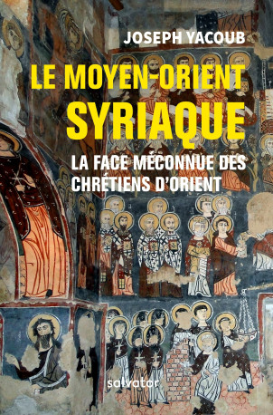 Le Moyen-Orient syriaque - Joseph Yacoub - SALVATOR