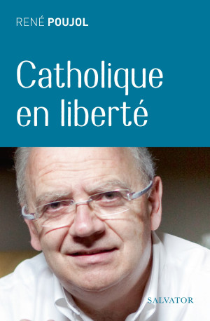 Catholique en liberté - René Poujol - SALVATOR