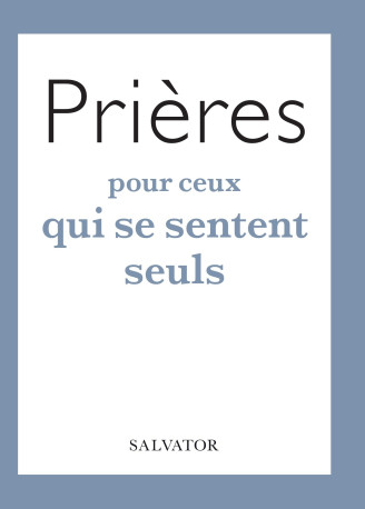 Prières pour ceux qui se sentent seuls -  DARDANELLO TOSI Lore - SALVATOR