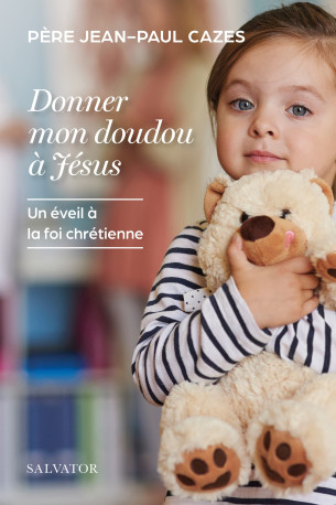 Donner mon doudou à Jésus - Jean-Paul Cazes - SALVATOR