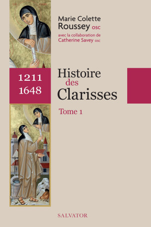 Histoire des clarisses vol 1 (1211-1648) - Marie-Colette Roussey - SALVATOR