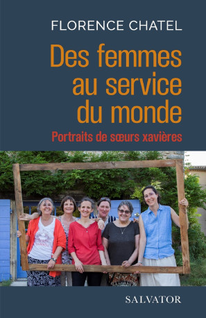 Des femmes au service du monde - Florence Chatel - SALVATOR