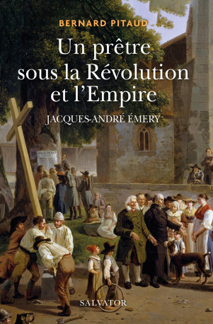 Un prêtre sous la Révolution et l'Empire - Bernard Pitaud - SALVATOR