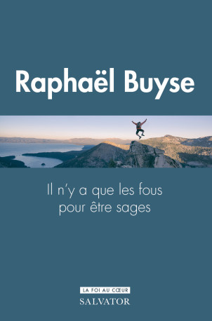 Il n'y a que les fous pour être sages : le don de sagesse - Raphael Buyse - SALVATOR