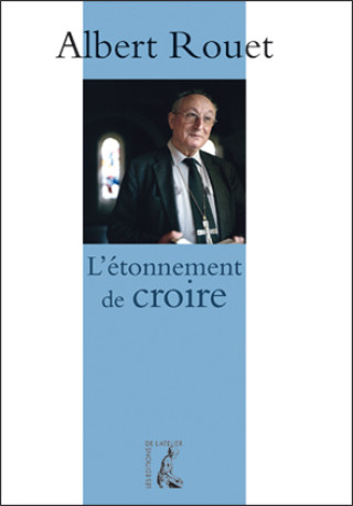 L'étonnement de croire - Albert ROUET - ATELIER