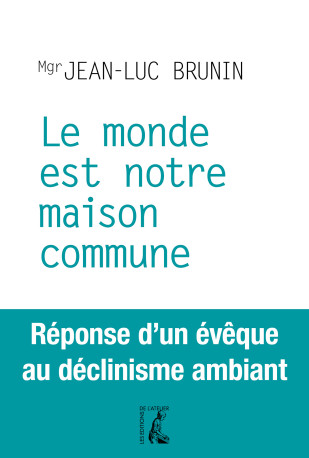 Le monde est notre maison commune - Jean-Luc BRUNIN - ATELIER