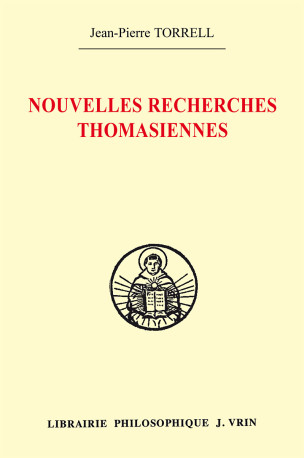 Nouvelles recherches thomasiennes - Jean-Pierre Torrell - VRIN