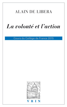 La volonté et l'action - Alain de Libera - VRIN