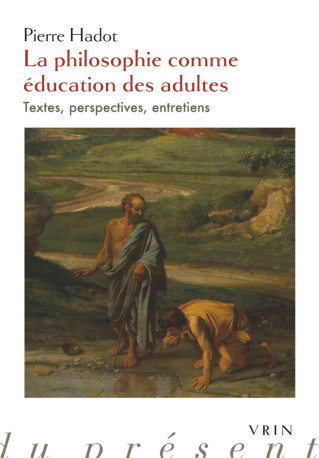 La philosophie comme éducation des adultes - Pierre Hadot - VRIN