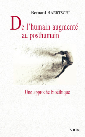 De l'humain augmenté au posthumain - Bernard Baertschi - VRIN