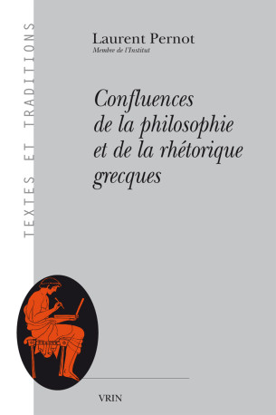 Confluences de la philosophie et de la rhétorique grecques - Laurent Pernot - VRIN