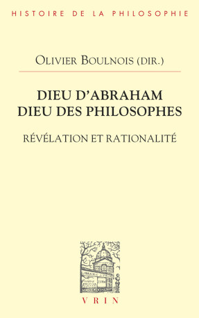 Dieu d'Abraham, Dieu des philosophes - Olivier Boulnois - VRIN