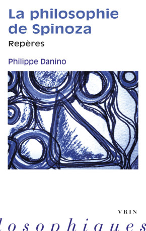 La philosophie de Spinoza - Philippe Danino - VRIN