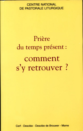 PRIERES DU TEMPS PRESENT, COMMENT S'Y RETROUVER ? -  Collectif - MAME DESCLEE