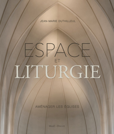 Espace et liturgie - Jean-Marie Duthilleul - MAME DESCLEE