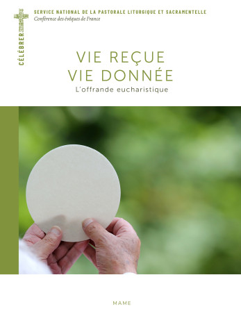 Vie reçue, vie donnée. L'offrande eucharistique. - Bernadette Melois - MAME DESCLEE