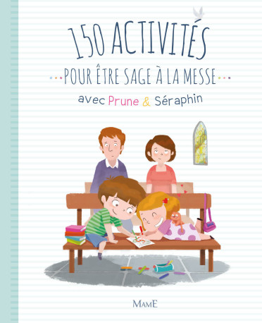 150 activités pour être sage à la messe avec Prune et Séraphin - Marie-Victoire Huet - MAME