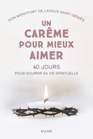 Un carême pour mieux aimer. 40 jours pour nourrir sa vie spirituelle - Montfort De Lassus Saint-geniÈs - MAME